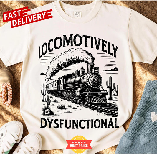 Locomotively Dysfunctional sarcastic railroad t-shirt, funny vintage train gift idea, unisex oversized humor tee