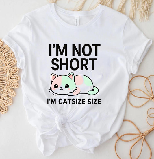 Funny Cat T Shirt Im Not Short Im Catsize Size Cute Kitty Cartoon Graphic Tee White Unisex Humor Gift For Cat Lovers Cat Mom Dad Shirt