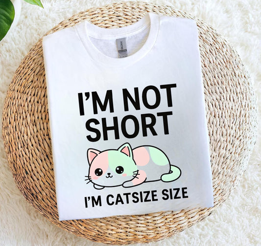 Funny Cat T Shirt, Im Not Short Catsize, Cute Cartoon Kitty Graphic Tee, White Unisex, Humor Gift For Cat Lovers, Cat Mom Dad Shirt